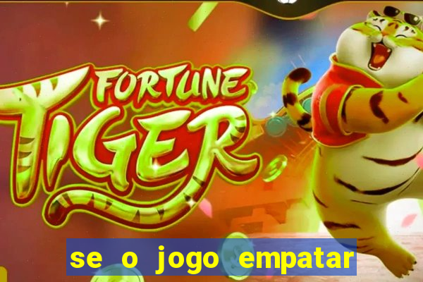 se o jogo empatar hoje quem ganha