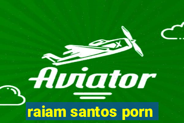 raiam santos porn