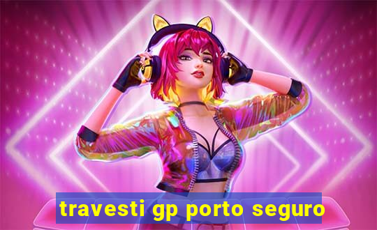 travesti gp porto seguro