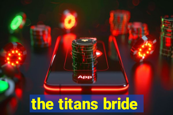 the titans bride