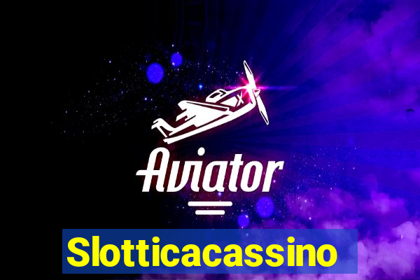 Slotticacassino