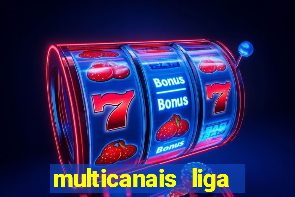 multicanais liga dos campees