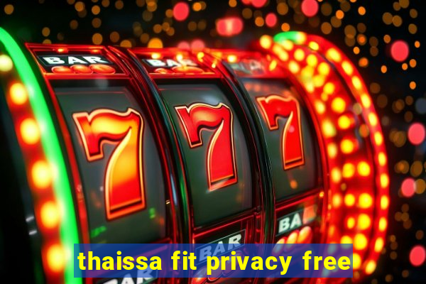 thaissa fit privacy free