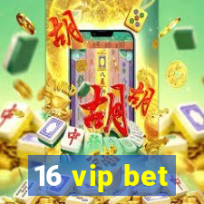 16 vip bet