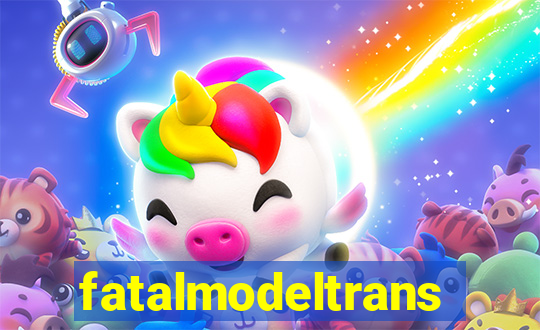 fatalmodeltransex