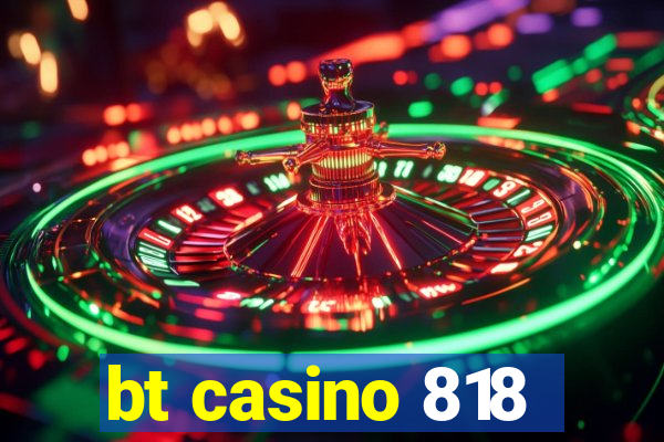 bt casino 818