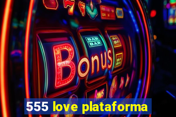 555 love plataforma