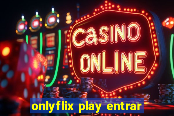 onlyflix play entrar