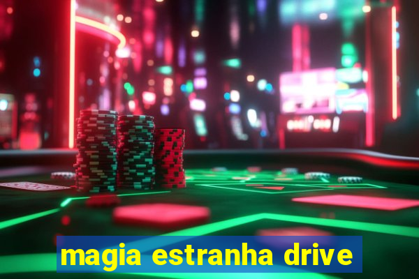 magia estranha drive