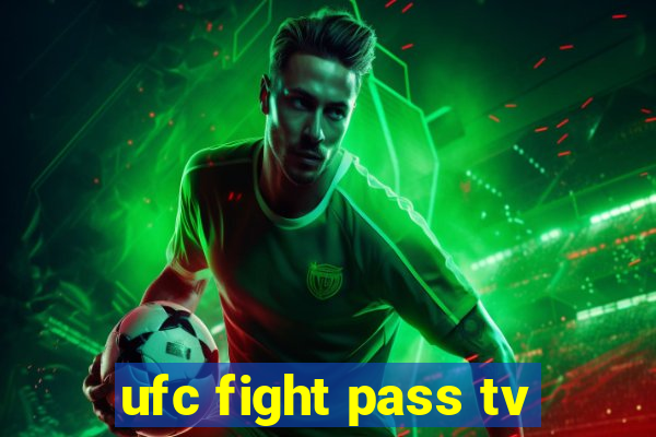 ufc fight pass tv