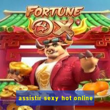 assistir sexy hot online