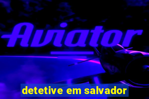 detetive em salvador