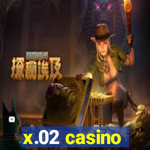 x.02 casino