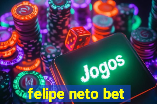 felipe neto bet