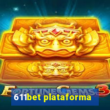 611bet plataforma