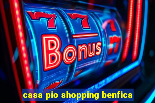 casa pio shopping benfica