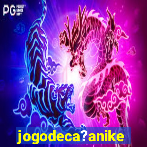 jogodeca?anike