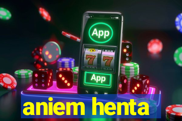 aniem henta