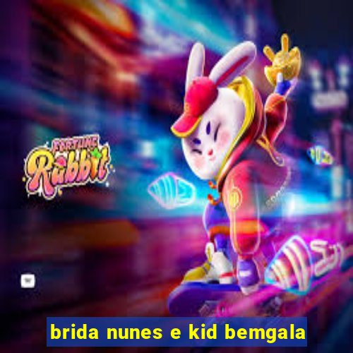 brida nunes e kid bemgala