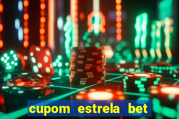 cupom estrela bet primeiro deposito