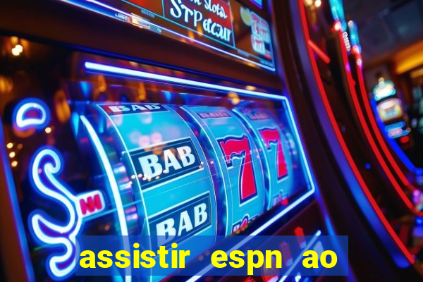 assistir espn ao vivo online gratis