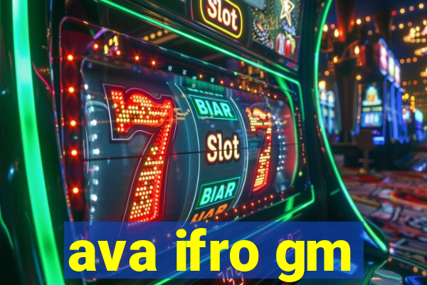 ava ifro gm