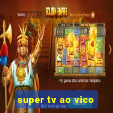 super tv ao vico