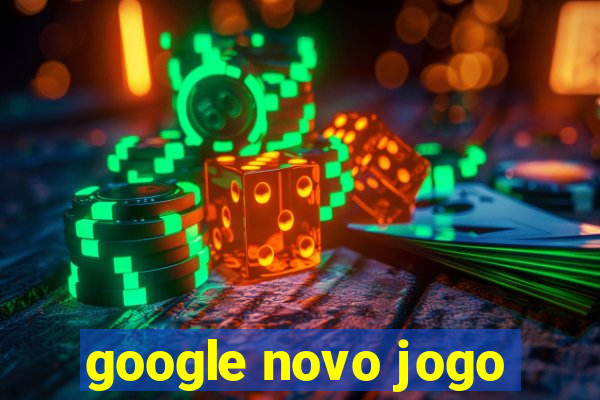 google novo jogo