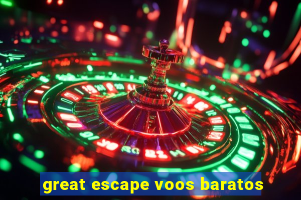 great escape voos baratos