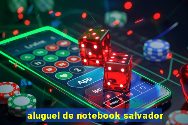 aluguel de notebook salvador