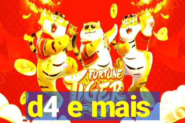 d4 e mais