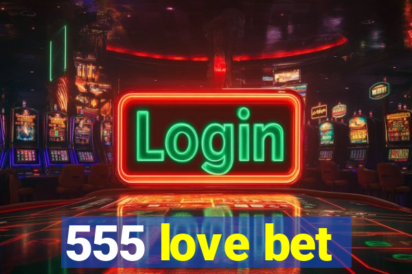 555 love bet