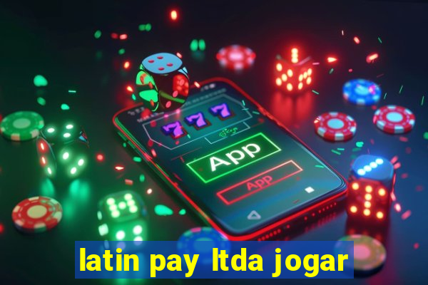 latin pay ltda jogar