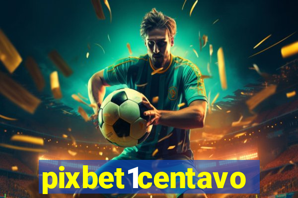 pixbet1centavo