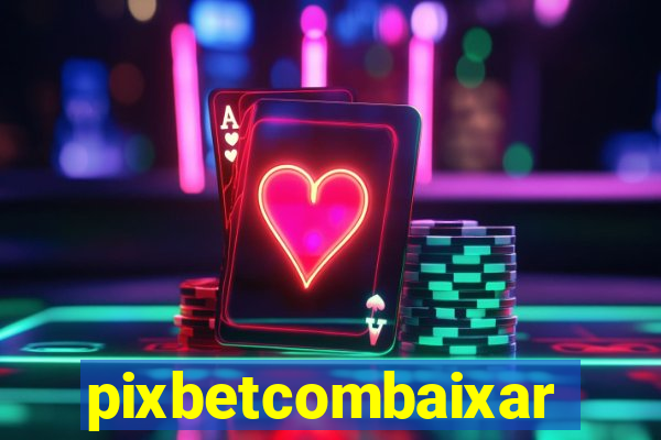 pixbetcombaixar