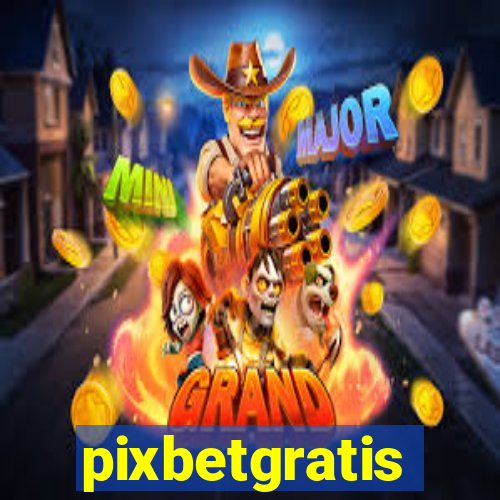 pixbetgratis