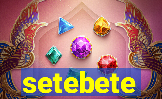 setebete