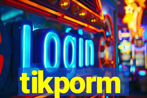 tikporm